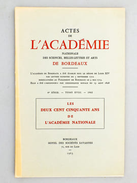 Les deux cent cinquante ans de l'Académie Nationale ( Actes de l'Académie Nationale des Sciences, Belles-Lettres et Arts de Bordeaux, 4e série, Tome ...