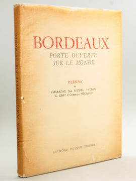 Bordeaux. Porte ouverte sur le monde. Dessins de Charazac, Jean Sauboa, Théron, G. Libet et Dominique Piéchaud. [ Ouvrage présenté spécialement pour ...