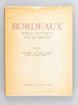Bordeaux. Porte ouverte sur le monde. Dessins de Charazac, Jean Sauboa, Théron, G. Libet et Dominique Piéchaud. [ Ouvrage présenté spécialement pour ...