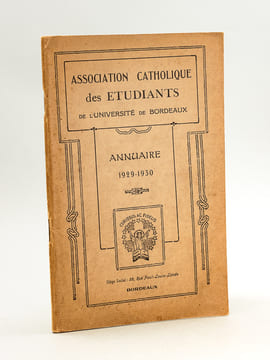 Annuaire 1929 - 1930. Association Catholique des Etudiants de l'Université de Bordeaux.. Association Catholique des Etudiants de l'Université de ...