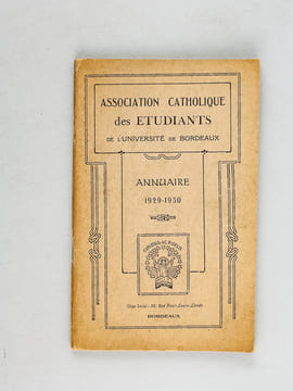Annuaire 1929 - 1930. Association Catholique des Etudiants de l'Université de Bordeaux.. Association Catholique des Etudiants de l'Université de ...
