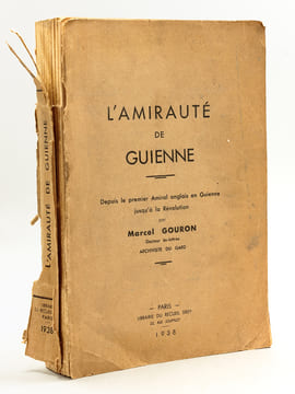 L’Amirauté de Guienne. Depuis le premier Amiral anglais en Guienne jusqu’à la Révolution. [  L'Amirauté de Guyenne ]. GOURON, Marcel 