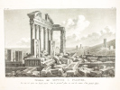 Temple de Neptune à Palmyra. La vue est prise au nord-ouest. Sur le premier plan on voit les Ruines d'un Grand Edifice. TILLIARD, Jean-Baptiste ; ( ...