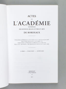 Actes de l'Académie Nationale des Sciences, Belles-Lettres et Arts de Bordeaux (5e Série. Du Tome IX Année 1984 (1985 au dos) au Tome XXXV Année 2010 ...