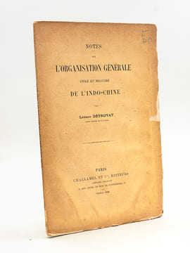 Notes sur l'organisation générale civile et militaire de l'Indo-Chine [ Edition originale ]. DETROYAT, Léonce