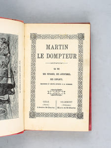Martin le Dompteur. Sa Vie, ses Voyages, ses Aventures, ses Exploits.