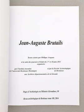 Jean-Auguste Brutails (Coll. Pages d'archéologie et d'histoire girondines n° 10 ). Textes réunis par Philippe Araguas, à la suite des journées d'étude ...