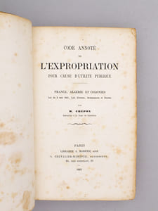 Code Annoté de l'Expropriation pour cause d'utilité publique - France, Algérie et Colonies. Loi du 3 mai 1841 , Lois diverses, Ordonnaces et Décrets.
