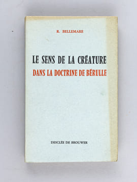 Le sens de la créature dans la doctrine de Bérulle. BELLEMARE, R.