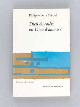 Dieu de colère ou Dieu d'amour ?. DE LA TRINITE, Philippe