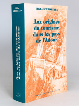 Aux origines du tourisme dans les pays de l'Adour. Du mythe à l'espace : un essai de géographie historique. CHADEFAUD, Michel