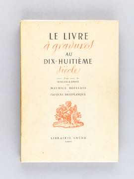 Le Livre à Gravures au Dix-huitième siècle, suivi d'un Essai de bibliographie [ Edition originale ]. BOISSAIS, Maurice ; DELEPLANQUE, Jacques 
