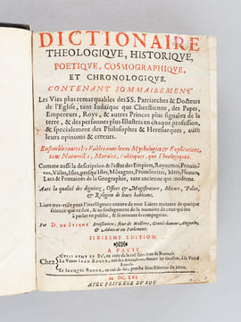 Dictionnaire Théologique, Historique, Poétique, Cosmographique et Chronologique contenant sommairement Les Vies les plus remarquables des SS. ...