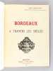 Bordeaux à travers les Siècles [ Edition originale ]. COURTEAULT, Paul