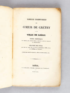 Remise solennelle du Coeur de Grétry à la ville de Liège [ Edition originale ] Notice historique du procès que cette ville a soutenu pour en obtenir la restitution ; Relation des Fêtes qui ont eu lieu les 7, 8 et 9 septembre 1828, pour en célébrer le retour, suivies des procès verbaux, pièces justificatives, etc. 