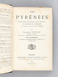 Les Pyrénées. Les montagnes, les glaciers, les eaux minérales, les phénomènes de l'atmosphère, la flore, la faune et l'homme [ Edition originale ]