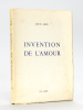 Invention de l'Amour [ Edition originale - Livre dédicacé par l'auteur ]. EMIE, Louis