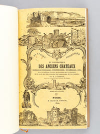 Anciens Châteaux, Demeures féodales, Forteresses, Citadelles et Ruines Historiques de l'Europe avec les traditions, légendes ou chroniques qui s'y rattachent et le récit des Faits et gestes des Possesseurs de ces Manoirs.