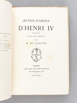 Lettres d'Amour d'Henri IV. Publiées avec une préface par M. de Lescure. HENRI IV ; LESCURE, M. de 