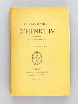 Lettres d'Amour d'Henri IV. Publiées avec une préface par M. de Lescure. HENRI IV ; LESCURE, M. de 