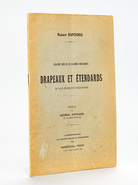 Drapeaux et Etendards de nos régiments d'Aquitaine. Quatre siècles de gloires militaires. [ Edition originale ]. DUFOURG, Robert ; WEYGAND, Général