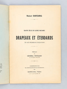 Drapeaux et Etendards de nos régiments d'Aquitaine. Quatre siècles de gloires militaires. [ Edition originale ]. DUFOURG, Robert ; WEYGAND, Général