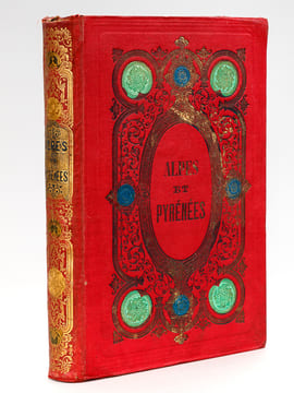 Alpes et Pyrénées. Descriptions et curiosités de la Suisse, de la Savoie, de la Navarre, du Béarn, du Bigorre et du Comminges. Ascensions de ...