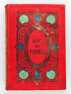 Alpes et Pyrénées. Descriptions et curiosités de la Suisse, de la Savoie, de la Navarre, du Béarn, du Bigorre et du Comminges. Ascensions de ...