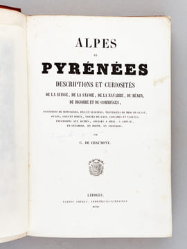Alpes et Pyrénées. Descriptions et curiosités de la Suisse, de la Savoie, de la Navarre, du Béarn, du Bigorre et du Comminges. Ascensions de ...