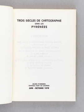 Trois siècles de cartographie dans les Pyrénées. [ Exposition ] Musée pyrénéen Château Fort de Lourdes juin - octobre 1978. FRECHIN, Georges ; ROBERT, ...
