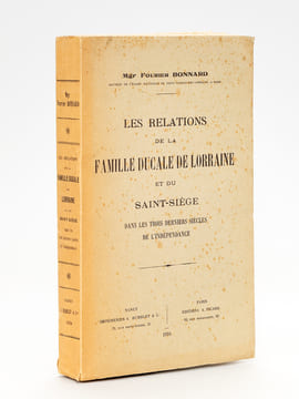 Les Relations de la Famille ducale de Lorraine et du Saint-Siège dans les trois derniers siècles de l'Indépendance.. BONNARD, Mgr Fourier