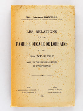 Les Relations de la Famille ducale de Lorraine et du Saint-Siège dans les trois derniers siècles de l'Indépendance.. BONNARD, Mgr Fourier
