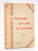 Le Centenaire du Lycée de Bordeaux (1802-1902). Collectif ; Association des Anciens Elèves du Lycée de Bordeaux ; COURTEAULT, Paul ; GARAT, Dr. J. ; ...