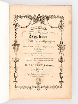 Recueil de Trophées et attributs allégoriques pour les Sciences, les Arts, la Mythologie et la Religion [ Contient également : Recueil de Trophées ...