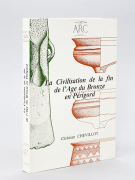 La Civilisation de la fin de l'Age du Bronze en Périgord. Le Bronze Final III. Du Xe au VIIe siècle avant notre ère. CHEVILLOT, Christian