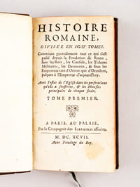 Histoire Romaine, divisée en huit tomes (8 Tomes - Complet) Contenant généralement tout ce qui s'est passé depuis la Fondation de Rome, sous les Rois, les Consuls, les Tribuns Militaires, les Decemvirs, & sous les Empereurs tant d'Orient que d'Occident, jusques à l'Empereur d'aujourd'huy
