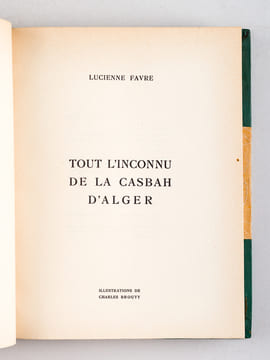 Tout l'Inconnu de la Casbah d'Alger. FAVRE, Lucienne ; (BROUTY, Charles)