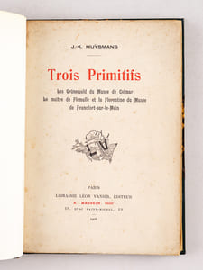 Trois Primitifs. Les Grünewald du Musée de Colmar. Le maître de Flémalle et la Florentine du Musée de Francfort-sur-le-Mein