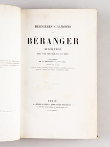 Chansons de Béranger. Oeuvres Anciennes (2 Tomes - Complet) [ Avec : ] Dernières chansons de P. J. de Béranger. De 1834 à 1851 [ Avec : ] Ma Biographie écrite par Béranger, avec un appendice et des notes 