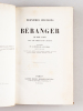 Chansons de Béranger. Oeuvres Anciennes (2 Tomes - Complet) [ Avec : ] Dernières chansons de P. J. de Béranger. De 1834 à 1851 [ Avec : ] Ma ...