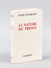 La Nature du Prince [ Edition originale ]. PEYREFITTE, Roger
