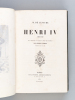 Henri IV (1553-1610) [ Edition originale ]. LESCURE, M. de