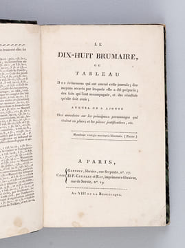 Le Dix-Huit Brumaire, ou Tableau des événemens qui ont amené cette journée; des moyens secrets par lesquels elle a été préparée ; des faits qui l'ont ...