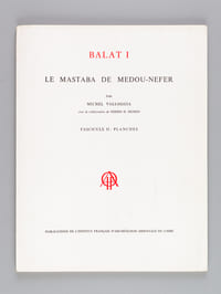 Balat I Le Mastaba de Medou-Nefer (2 Tomes - Complet) Fascicule I : Texte ; Fascicule II : Planches