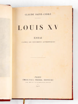 Louis XV. Essai d'après les documents authentiques.. SAINT-ANDRE, Claude