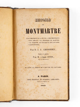 Histoire de Montmartre. Etat physique de la Butte - Ses Chroniques - Son abbaye - Sa chapelle du Martyre - Sa Paroisse, son prince et son calvaire - ...