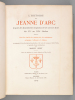 L'Histoire de Jeanne d'Arc d'après les documents originaux et les oeuvres d'art du XVe au XIXe siècles [ Edition originale ] Cent fac-similés de ...