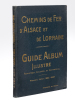 Guide-Album illustré Touristique, Industriel et Commercial des Chemins de Fer d'Alsace et de Lorraine [ Edition originale ] Première édition ...