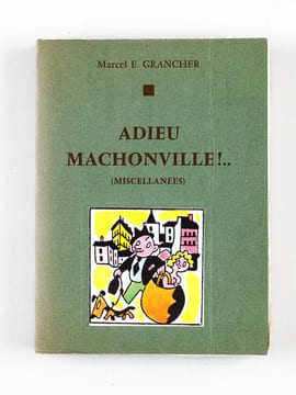 Adieu Machonville !.. (Miscellanées) [ Edition originale - Livre dédicacé par l'auteur, enrichi de plusieurs documents dont une LAS de Mme Courteline, ...