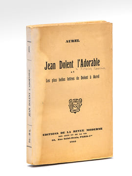 Jean Dolent l'Adorable et les plus belles lettres de Dolent à Aurel [ Edition originale - Livre dédicacé par l'auteur ]. AUREL